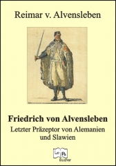 Friedrich von Alvensleben - Letzter Präzeptor von Alemanien und Slawien